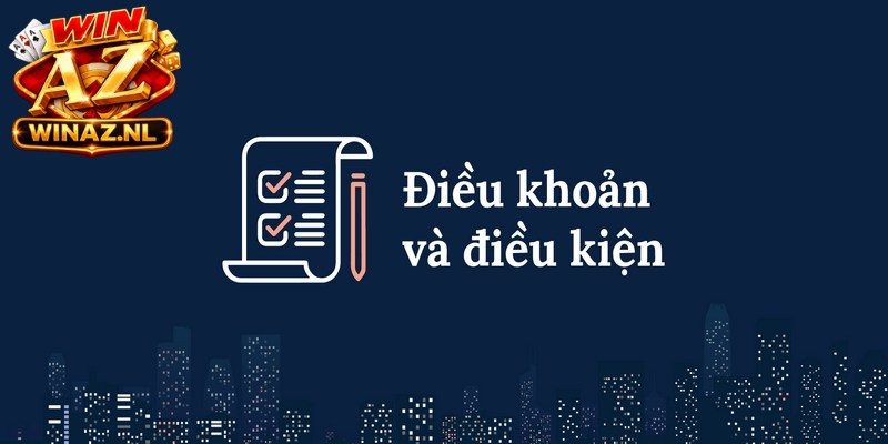 Điều Khoản Và Điều Kiện Winaz Áp Dụng Cho Người Chơi 1 Điều khoản và điều kiện được xây dựng vô cùng chi tiết, rõ ràng